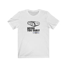 Load image into Gallery viewer, Never too early T-shirt