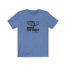 Load image into Gallery viewer, Never too early T-shirt