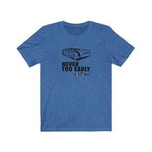 Load image into Gallery viewer, Never too early T-shirt