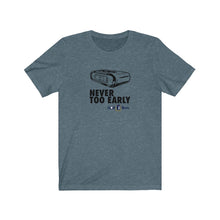 Load image into Gallery viewer, Never too early T-shirt