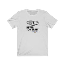 Load image into Gallery viewer, Never too early T-shirt
