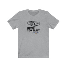 Load image into Gallery viewer, Never too early T-shirt