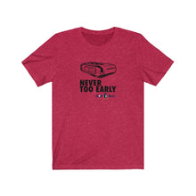 Load image into Gallery viewer, Never too early T-shirt