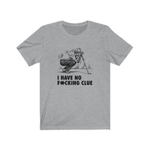 Load image into Gallery viewer, I have no f*cking clue T-shirt