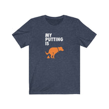 Load image into Gallery viewer, My putting is dog sh*t T-shirt