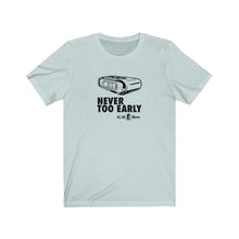 Load image into Gallery viewer, Never too early T-shirt
