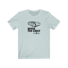 Load image into Gallery viewer, Never too early T-shirt