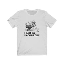 Load image into Gallery viewer, I have no f*cking clue T-shirt
