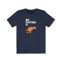 Load image into Gallery viewer, My putting is dog sh*t T-shirt
