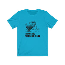 Load image into Gallery viewer, I have no f*cking clue T-shirt
