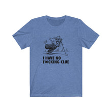 Load image into Gallery viewer, I have no f*cking clue T-shirt
